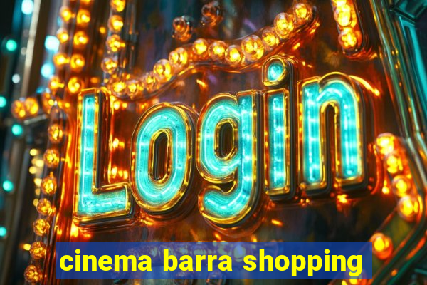 cinema barra shopping